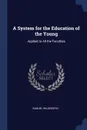A System for the Education of the Young. Applied to All the Faculties - Samuel Wilderspin