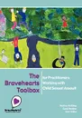 The Bravehearts Toolbox for Practitioners Working with Sexual Assault - Nadine McKillop, Carol Ronken, Sam Vidler