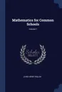 Mathematics for Common Schools; Volume 1 - John Henry Walsh