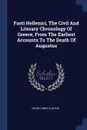 Fasti Hellenici, The Civil And Literary Chronology Of Greece, From The Earliest Accounts To The Death Of Augustus - Henry-Fines Clinton