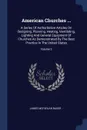 American Churches ... A Series Of Authoritative Articles On Designing, Planning, Heating, Ventilating, Lighting And General Equipment Of Churches As Demonstrated By The Best Practice In The United States; Volume 2 - James McFarlan Baker