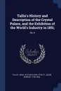 Tallis.s History and Description of the Crystal Palace, and the Exhibition of the World.s Industry in 1851;. Div 4 - John Tallis, Jacob George Strutt