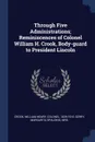 Through Five Administrations; Reminiscences of Colonel William H. Crook, Body-guard to President Lincoln - William Henry Crook, Margarita Spalding Gerry