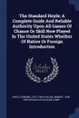 The Standard Hoyle; A Complete Guide And Reliable Authority Upon All Games Of Chance Or Skill Now Played In The United States Whether Of Native Or Foreign Introduction - Hoyle Edmond 1672-1769