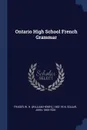 Ontario High School French Grammar - W H. 1853-1916 Fraser, John Squair