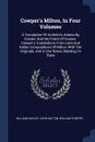 Cowper.s Milton, In Four Volumes. A Translation Of Andreini.s Adamo By Cowper And His Friend Of Sussex. Cowper.s Translations From Latin And Italian Compositions Of Milton, With The Originals, And A Few Notes, Relating To Them - William Hayley, John Milton, William Cowper