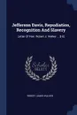 Jefferson Davis, Repudiation, Recognition And Slavery. Letter Of Hon. Robert J. Walker ... .i-ii. - Robert James Walker