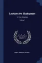 Lectures On Shakspeare. In Two Volumes; Volume 1 - Henry Norman Hudson