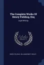 The Complete Works Of Henry Fielding, Esq. Legal Writings - Henry Fielding