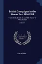 British Campaigns in the Nearer East 1914-1918. From the Outbreak of war With Turkey to the Armistice; Volume 1 - Edmund Dane