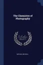 The Chemistry of Photography - Raphael Meldola