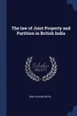 The law of Joint Property and Partition in British India - Ram Charan Mitra