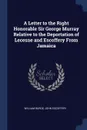 A Letter to the Right Honorable Sir George Murray Relative to the Deportation of Lecesne and Escoffery From Jamaica - William Burge, John Escoffery