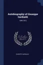 Autobiography of Giuseppe Garibaldi. 1849-1872 - Giuseppe Garibaldi