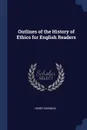 Outlines of the History of Ethics for English Readers - Henry Sidgwick