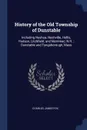 History of the Old Township of Dunstable. Including Nashua, Nashville, Hollis, Hudson, Litchfield, and Merrimac, N.H. ; Dunstable and Tyngsborough, Mass - Charles James Fox