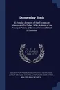 Domesday Book. A Popular Account of the Exchequer Manuscript So Called, With Notices of the Principal Points of General Interest Which It Contains - Walter Gray De Birch