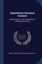 Quantitative Chemical Analysis. Adapted for Use in the Laboratories of Colleges and Schools - Frank Clowes, Joseph Bernard Coleman