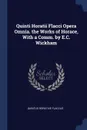 Quinti Horatii Flacci Opera Omnia. the Works of Horace, With a Comm. by E.C. Wickham - Quintus Horatius Flaccus