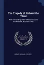 The Tragedy of Richard the Third. With the Landing of Earle Richmond, and the Battell at Bosworth Field - Horace Howard Furness