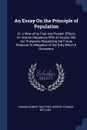 An Essay On the Principle of Population. Or, a View of Its Past and Present Effects On Human Happiness With an Inquiry Into Our Prospects Respecting the Future Removal Or Mitigation of the Evils Which It Occasions - Thomas Robert Malthus, George Thomas Bettany