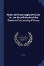 About the Contemplative Life, Or, the Fourth Book of the Treatise Concerning Virtues - Philo