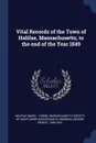 Vital Records of the Town of Halifax, Massachusetts, to the end of the Year 1849 - Halifax Halifax, George Ernest Bowman