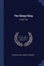 The Sleepy King. A Fairy Tale - Seymour Hicks, Aubrey Hopwood