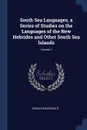 South Sea Languages, a Series of Studies on the Languages of the New Hebrides and Other South Sea Islands; Volume 1 - Donald MacDonald