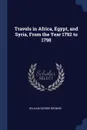 Travels in Africa, Egypt, and Syria, From the Year 1792 to 1798 - William George Browne