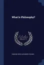 What Is Philosophy. - Edmond Gore Alexander Holmes