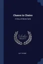 Chance in Chains. A Story of Monte Carlo - Guy Thorne