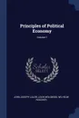 Principles of Political Economy; Volume 1 - John Joseph Lalor, Louis Wolowski, Wilhelm Roscher