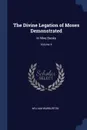 The Divine Legation of Moses Demonstrated. In Nine Books; Volume 4 - William Warburton