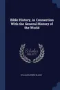 Bible History, in Connection With the General History of the World - William Garden Blaikie