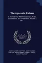 The Apostolic Fathers. A Revised Text With Introductions, Notes, Dissertations, and Translations, Volume 2, part 1 - Joseph Barber Lightfoot, Joseph Barber Ignatius, Joseph Barber Clement