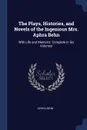 The Plays, Histories, and Novels of the Ingenious Mrs. Aphra Behn. With Life and Memoirs. Complete in Six Volumes - Aphra Behn