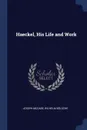 Haeckel, His Life and Work - Joseph McCabe, Wilhelm Bölsche