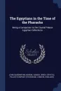 The Egyptians in the Time of the Pharaohs. Being a Companion to the Crystal Palace Egyptian Collections - John Gardner Wilkinson, Samuel Birch