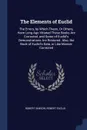 The Elements of Euclid. The Errors, by Which Theon, Or Others, Have Long Ago Vitiated These Books Are Corrected, and Some of Euclid.s Demonstrations Are Restored. Also, the Book of Euclid.s Data, in Like Manner Corrected - Robert Simson, Robert Euclid