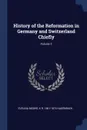 History of the Reformation in Germany and Switzerland Chiefly; Volume 2 - Evelina Moore, K R. 1801-1874 Hagenbach