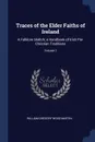 Traces of the Elder Faiths of Ireland. A Folklore Sketch; a Handbook of Irish Pre-Christian Traditions; Volume 1 - William Gregory Wood-Martin