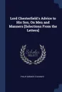 Lord Chesterfield.s Advice to His Son, On Men and Manners .Selections From the Letters. - Philip Dormer Stanhope