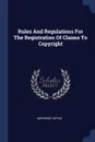 Rules And Regulations For The Registration Of Claims To Copyright - Copyright Office