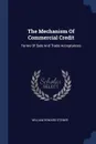 The Mechanism Of Commercial Credit. Terms Of Sale And Trade Acceptances - William Howard Steiner