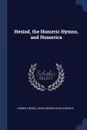 Hesiod, the Homeric Hymns, and Homerica - Homer, Hesiod, Hugh Gerard Evelyn-White