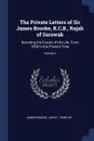 The Private Letters of Sir James Brooke, K.C.B., Rajah of Sarawak. Narrating the Events of His Life, From 1838 to the Present Time; Volume 2 - James Brooke, John C. Templer