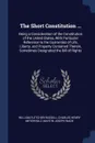 The Short Constitution ... Being a Consideration of the Constitution of the United States, With Particular Reference to the Guaranties of Life, Liberty, and Property Contained Therein, Sometimes Designated the Bill of Rights - William Fletcher Russell, Charles Henry Meyerholz, Martin Joseph Wade