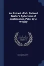 An Extract of Mr. Richard Baxter.s Aphorisms of Justification, Publ. by J. Wesley - Richard Baxter