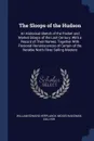 The Sloops of the Hudson. An Historical Sketch of the Packet and Market Sloops of the Last Century, With a Record of Their Names; Together With Personal Reminiscences of Certain of the Notable North River Sailing Masters - William Edward Verplanck, Moses Wakeman Collyer